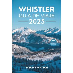 J. Watson, Tyson Guía de viaje de Whistler 2025: Explora consejos locales, aventuras al aire libre, joyas ocultas y planes sin estrés para cada temporada. J. Watson, Tyson Guía de viaje de Whistler 2025: Explora consejos locales, aventuras al aire libre, joyas ocultas y planes sin estrés para cada temporada.