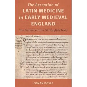 Doyle, Conan T The Reception of Latin Medicine in Early Medieval England: The Evidence from Old English Texts: 8 (Health and Healing in the Middle Ages) Doyle, Conan T The Reception of Latin Medicine in Early Medieval England: The Evidence from Old English Texts: 8 (Health and Healing in the Middle Ages)