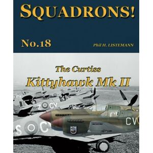 Listemann, Phil H. The Curtiss Kittyhawk Mk. II: 18 (SQUADRONS!) Listemann, Phil H. The Curtiss Kittyhawk Mk. II: 18 (SQUADRONS!)