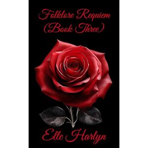 Harlyn, Elle Folklore Requiem: (Third book in folklore saga) (Folklore Saga By Elle Harlyn) Harlyn, Elle Folklore Requiem: (Third book in folklore saga) (Folklore Saga By Elle Harlyn)