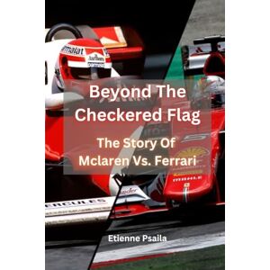 Psaila, Etienne Beyond The Checkered Flag: The Story Of Mclaren Vs. Ferrari Psaila, Etienne Beyond The Checkered Flag: The Story Of Mclaren Vs. Ferrari