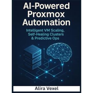 Vexel, Alira AI-Powered Proxmox Automation: Intelligent VM Scaling, Self-Healing Clusters & Predictive Ops Vexel, Alira AI-Powered Proxmox Automation: Intelligent VM Scaling, Self-Healing Clusters & Predictive Ops