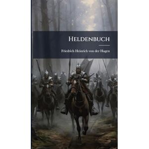 Hagen, Friedrich Heinrich Von Der Heldenbuch Hagen, Friedrich Heinrich Von Der Heldenbuch