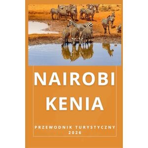 Birham, Helen NAIROBI, KENIA Przewodnik turystyczny 2026 (AFRICA COUNTRIES UPDATED LOW BUDGET TRAVEL GUIDE (ENGLISH, GERMAN, ITALIAN, FRENCH, JAPANESE, SPANISH, DUTCH, POLISH)) Birham, Helen NAIROBI, KENIA Przewodnik turystyczny 2026 (AFRICA COUNTRIES UPDATED LOW BUDGET TRAVEL GUIDE (ENGLISH, GERMAN, ITALIAN, FRENCH, JAPANESE, SPANISH, DUTCH, POLISH))
