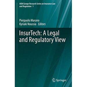 InsurTech: A Legal and Regulatory View: 1 (AIDA Europe Research Series on Insurance Law and Regulation, 1) InsurTech: A Legal and Regulatory View: 1 (AIDA Europe Research Series on Insurance Law and Regulation, 1)