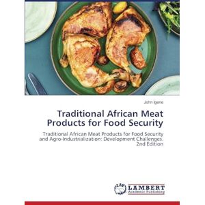 Igene, John Traditional African Meat Products for Food Security: Traditional African Meat Products for Food Security and Agro-Industrialization: Development Challenges. 2nd Edition Igene, John Traditional African Meat Products for Food Security: Traditional African Meat Products for Food Security and Agro-Industrialization: Development Challenges. 2nd Edition