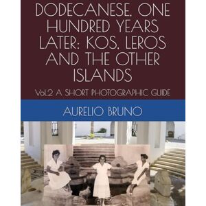 BRUNO, AURELIO DODECANESE, ONE HUNDRED YEARS LATER: KOS, LEROS AND THE OTHER ISLANDS: Vol.2 A SHORT PHOTOGRAPHIC GUIDE: 5 (OMAGGIO A MARIO LAGO) BRUNO, AURELIO DODECANESE, ONE HUNDRED YEARS LATER: KOS, LEROS AND THE OTHER ISLANDS: Vol.2 A SHORT PHOTOGRAPHIC GUIDE: 5 (OMAGGIO A MARIO LAGO)