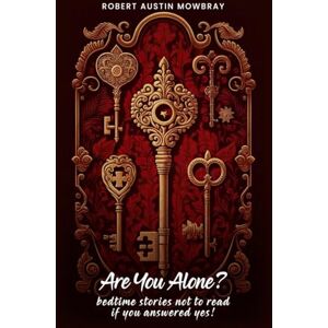 Mowbray, Robert Austin Are You Alone? Bedtime Stories Not To Read If You Answered Yes! Mowbray, Robert Austin Are You Alone? Bedtime Stories Not To Read If You Answered Yes!