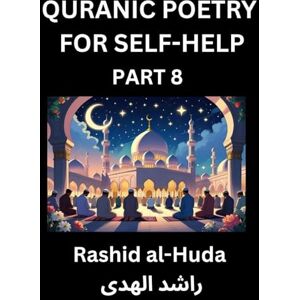 Al-Huda, Rashid Quranic Poetry for Self-help (Part 8)- The Divine Path to Self-Discovery, Poetic Reflections from the Quran for Soul Illumination Souls, Navigating ... Peace Through Verses Inspired by the Isla Al-Huda, Rashid Quranic Poetry for Self-help (Part 8)- The Divine Path to Self-Discovery, Poetic Reflections from the Quran for Soul Illumination Souls, Navigating ... Peace Through Verses Inspired by the Isla