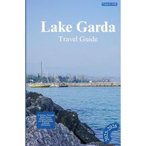 Cole, Corey k. LAKE GARDA TRAVEL GUIDE 2025-2026: A Journey Through Sunlit Shores, Historic Towns, and Breathtaking Lakeside Adventures Cole, Corey k. LAKE GARDA TRAVEL GUIDE 2025-2026: A Journey Through Sunlit Shores, Historic Towns, and Breathtaking Lakeside Adventures