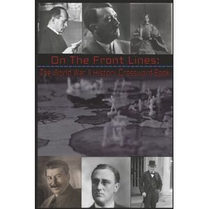 Martin, David On The Front Lines: The World War II History Crossword Book Perfect for History Buffs, Military Enthusiast and Curious Minds 6x9 Book with Easy to ... to Read in Order to Complete Each Puzzle! Martin, David On The Front Lines: The World War II History Crossword Book Perfect for History Buffs, Military Enthusiast and Curious Minds 6x9 Book with Easy to ... to Read in Order to Complete Each Puzzle!