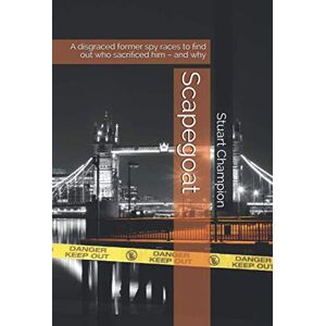 Champion Scapegoat: A disgraced former spy is sucked into a race against time to find out who sacrificed him – and why (Branigan) Champion Scapegoat: A disgraced former spy is sucked into a race against time to find out who sacrificed him – and why (Branigan)