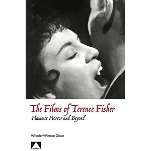 Dixon, Wheeler Winston The Films of Terence Fisher: Hammer Horror and Beyond (Auteur) Dixon, Wheeler Winston The Films of Terence Fisher: Hammer Horror and Beyond (Auteur)