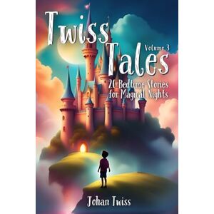 Twiss, Johan Twiss Tales Volume 3: Twenty Bedtime Stories for Magical Nights Twiss, Johan Twiss Tales Volume 3: Twenty Bedtime Stories for Magical Nights