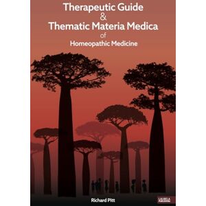 Pitt, Richard Therapeutic Guide & Thematic Materia Medica of Homeopathic Medicine Pitt, Richard Therapeutic Guide & Thematic Materia Medica of Homeopathic Medicine