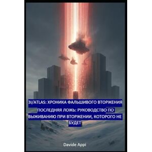 Appi, Davide 3I/ATLAS: Fake Invasion Chronicles (Хроники фальшивого вторжения): The Last Lie: A Survival Guide for an Invasion That Will Never Happen Appi, Davide 3I/ATLAS: Fake Invasion Chronicles (Хроники фальшивого вторжения): The Last Lie: A Survival Guide for an Invasion That Will Never Happen