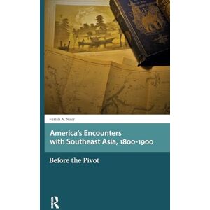 Noor, Farish A. America's Encounters with Southeast Asia, 1800-1900: Before the Pivot (Asian History) Noor, Farish A. America's Encounters with Southeast Asia, 1800-1900: Before the Pivot (Asian History)