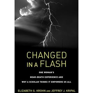 Jeffrey J. Kripal Changed In A Flash: One Woman's Near-Death Experience and Why a Scholar Thinks It Empowers Us All Jeffrey J. Kripal Changed In A Flash: One Woman's Near-Death Experience and Why a Scholar Thinks It Empowers Us All