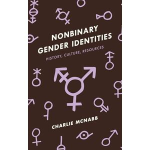 Rowman & Littlefield Publishers Nonbinary Gender Identities: History, Culture, Resources Rowman & Littlefield Publishers Nonbinary Gender Identities: History, Culture, Resources
