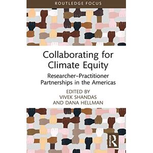 Routledge Collaborating for Climate Equity: Researcher–Practitioner Partnerships in the Americas ( Focus on Environment and Sustainability) Routledge Collaborating for Climate Equity: Researcher–Practitioner Partnerships in the Americas ( Focus on Environment and Sustainability)