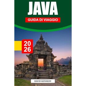 KENNEDY, DAVID GIAVA GUIDA DI VIAGGIO 2026: Templi sacri, paesaggi vulcanici e cuore culturale dell'Indonesia KENNEDY, DAVID GIAVA GUIDA DI VIAGGIO 2026: Templi sacri, paesaggi vulcanici e cuore culturale dell'Indonesia