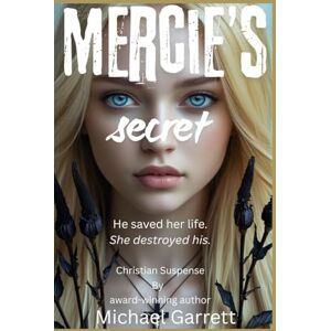 Garrett, Michael L Mercie's Secret: He saved her life. She destroyed his. Garrett, Michael L Mercie's Secret: He saved her life. She destroyed his.