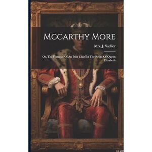 Sadlier, Mrs J Mccarthy More: Or, The Fortunes Of An Irish Chief In The Reign Of Queen Elizabeth Sadlier, Mrs J Mccarthy More: Or, The Fortunes Of An Irish Chief In The Reign Of Queen Elizabeth