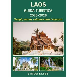 ELISE, LINDA GUIDA TURISTICA DEL LAOS 2025-2026: Esplora la capitale storica del Laos come un abitante del posto: attrazioni imperdibili, tesori nascosti, cibo e ... da esperti per un viaggio indimenticabile. ELISE, LINDA GUIDA TURISTICA DEL LAOS 2025-2026: Esplora la capitale storica del Laos come un abitante del posto: attrazioni imperdibili, tesori nascosti, cibo e ... da esperti per un viaggio indimenticabile.
