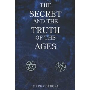 Cordova, Mark The Secret and the Truth of the Ages Cordova, Mark The Secret and the Truth of the Ages