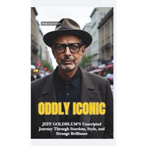 Elyan, Markovych ODDLY ICONIC: Jeff Goldblum’s Unscripted Journey Through Stardom, Style, and Strange Brilliance Elyan, Markovych ODDLY ICONIC: Jeff Goldblum’s Unscripted Journey Through Stardom, Style, and Strange Brilliance