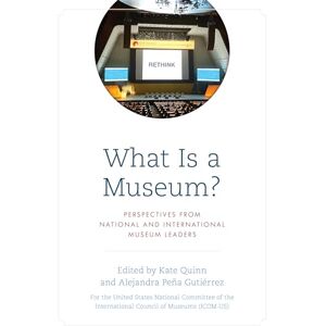 of the International Council of Museums, The United States National Committee What Is a Museum?: Perspectives from National and International Museum Leaders of the International Council of Museums, The United States National Committee What Is a Museum?: Perspectives from National and International Museum Leaders