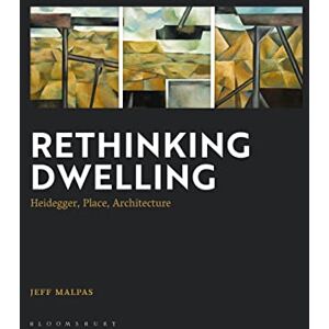 Malpas, Jeff Rethinking Dwelling: Heidegger, Place, Architecture Malpas, Jeff Rethinking Dwelling: Heidegger, Place, Architecture