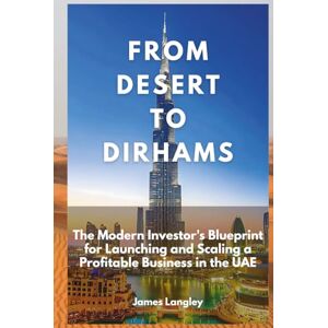Langley, James From Desert To Dirhams: The Modern Investor's Blueprint for Launching and Scaling a Profitable Business in the UAE (Sep 2025) Langley, James From Desert To Dirhams: The Modern Investor's Blueprint for Launching and Scaling a Profitable Business in the UAE (Sep 2025)