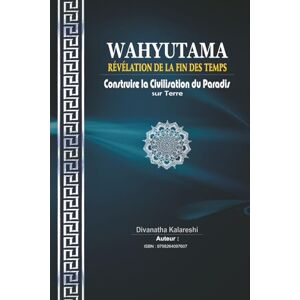 Kalareshi, Divanatha Wahyutama: Révélation de la Fin des Temps – Construire la Civilisation du Paradis sur Terre Kalareshi, Divanatha Wahyutama: Révélation de la Fin des Temps – Construire la Civilisation du Paradis sur Terre