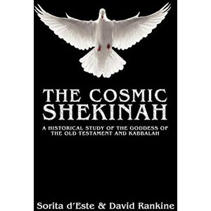 d'Este, Sorita The Cosmic Shekinah: A historical study of the goddess of the Old Testament and Kabbalah d'Este, Sorita The Cosmic Shekinah: A historical study of the goddess of the Old Testament and Kabbalah