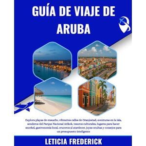 Frederick, Leticia GUÍA DE VIAJE DE ARUBA 2025-2026: Explora playas de ensueño, vibrantes calles de Oranjestad, aventuras en la isla, senderos del Parque Nacional ... local, cruceros al atardecer, joyas ocul... Frederick, Leticia GUÍA DE VIAJE DE ARUBA 2025-2026: Explora playas de ensueño, vibrantes calles de Oranjestad, aventuras en la isla, senderos del Parque Nacional ... local, cruceros al atardecer, joyas ocul...