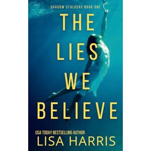 Harris, Lisa The Lies We Believe: A gripping psychological thriller: 1 (Shadow Stalkers) Harris, Lisa The Lies We Believe: A gripping psychological thriller: 1 (Shadow Stalkers)