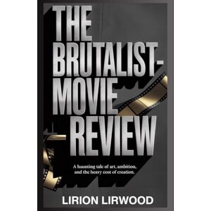Lirwood, Lirion The Brutalist Movie Review: A haunting tale of art, ambition, and the heavy cost of creation. Lirwood, Lirion The Brutalist Movie Review: A haunting tale of art, ambition, and the heavy cost of creation.