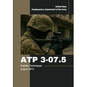 Headquarters Department of the Army, United State ATP 3-07.5 Stability Techniques August 2012: Incorporating Change 1, June 2025 Headquarters Department of the Army, United State ATP 3-07.5 Stability Techniques August 2012: Incorporating Change 1, June 2025