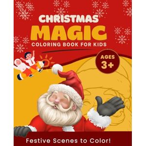Ayoade, Bukola Christmas Magic Coloring Book for Kids: A Fun & Creative Christmas Activity Book Filled with Santa, Reindeers, Snowmen, Gifts, and Holiday Cheer! Ayoade, Bukola Christmas Magic Coloring Book for Kids: A Fun & Creative Christmas Activity Book Filled with Santa, Reindeers, Snowmen, Gifts, and Holiday Cheer!