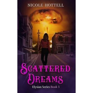 Hottell, Nicole Scattered Dreams: The Elysian Series Book 3 Hottell, Nicole Scattered Dreams: The Elysian Series Book 3