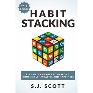 Scott Habit Stacking: 127 Small Changes to Improve Your Health, Wealth, and Happiness (Most are Five Minutes or Less) Scott Habit Stacking: 127 Small Changes to Improve Your Health, Wealth, and Happiness (Most are Five Minutes or Less)