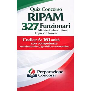 Concorsi, Preparazione Quiz Concorso RIPAM 327 Funzionari Ministeri Infrastrutture, Imprese e Lavoro. Codice A: 161 unità con competenze amministrativo, giuridico, economico. Concorsi, Preparazione Quiz Concorso RIPAM 327 Funzionari Ministeri Infrastrutture, Imprese e Lavoro. Codice A: 161 unità con competenze amministrativo, giuridico, economico.