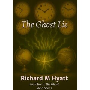Hyatt, Richard The Ghost Lie: Book Two: 2 (Ghost Mind) Hyatt, Richard The Ghost Lie: Book Two: 2 (Ghost Mind)