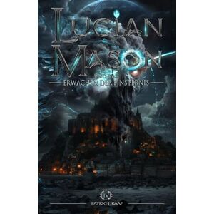 Kaaf, Patric J. Lucian Mason und das Erwachen der Finsternis (Lucian Mason Saga German Edition) Kaaf, Patric J. Lucian Mason und das Erwachen der Finsternis (Lucian Mason Saga German Edition)