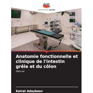 Adaybaev, Kairat Anatomie fonctionnelle et clinique de l'intestin grêle et du côlon: Manuel Adaybaev, Kairat Anatomie fonctionnelle et clinique de l'intestin grêle et du côlon: Manuel