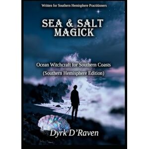 D'Raven, Dyrk Sea & Salt Magick: Ocean Witchcraft for Southern Coasts (Southern Hemisphere Specific Witchcraft) D'Raven, Dyrk Sea & Salt Magick: Ocean Witchcraft for Southern Coasts (Southern Hemisphere Specific Witchcraft)