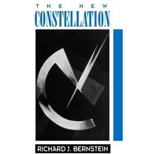 Bernstein, Richard J The New Constellation: The Ethical-Political Horizons of Modernity/Postmodernity Bernstein, Richard J The New Constellation: The Ethical-Political Horizons of Modernity/Postmodernity