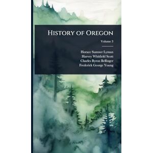 Lyman, Horace Sumner History of Oregon Lyman, Horace Sumner History of Oregon