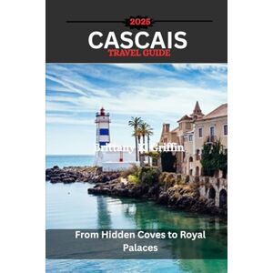Griffin CASCAIS TRAVEL GUIDE 2025: From Hidden Coves to Royal Palaces Griffin CASCAIS TRAVEL GUIDE 2025: From Hidden Coves to Royal Palaces